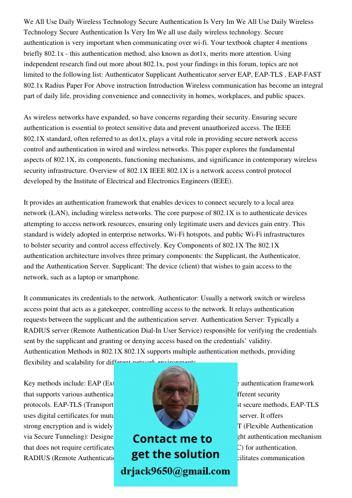 We all use daily wireless technology. Secure authentication is very important when communicating over wi-fi. Your textbook chapter 4 mentions briefly 802.1x - t