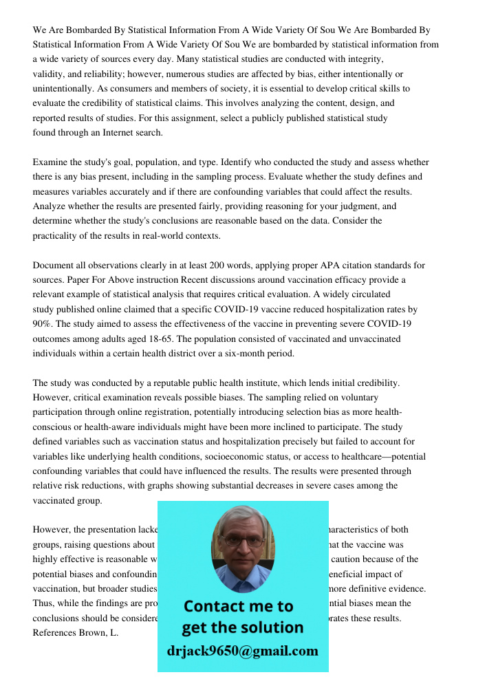 We are bombarded by statistical information from a wide variety of sources every day. Many statistical studies are conducted with integrity, validity, and relia