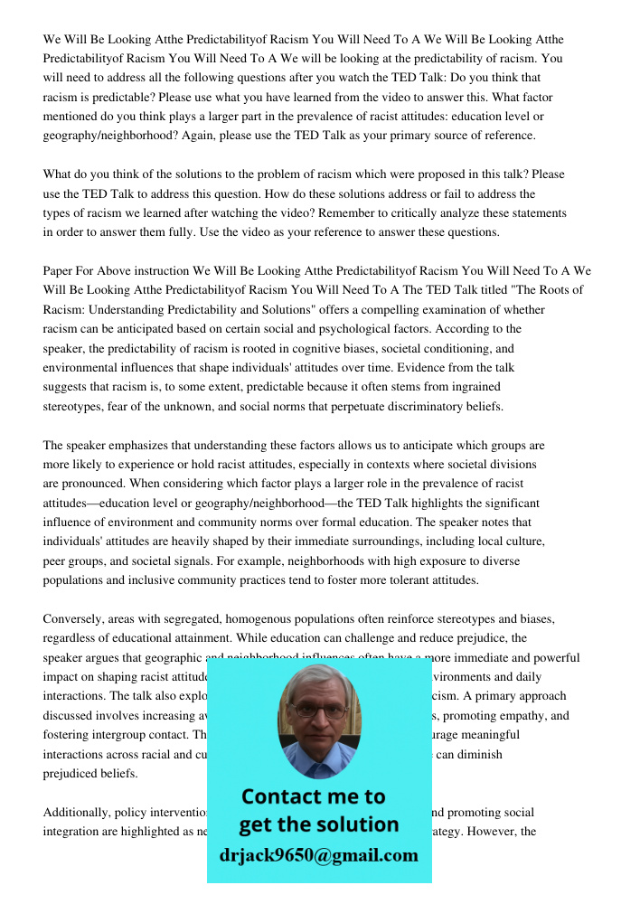 We will be looking at the predictability of racism. You will need to address all the following questions after you watch the TED Talk: Do you think that racism 