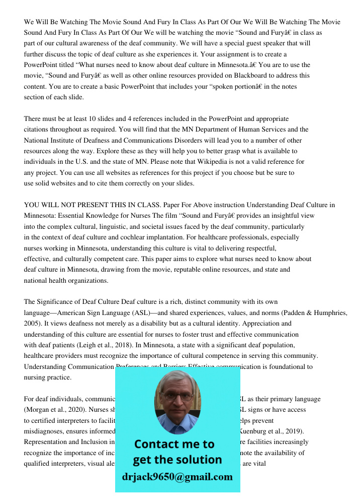 We will be watching the movie “Sound and Fury” in class as part of our cultural awareness of the deaf community. We will have a special guest speaker that will 