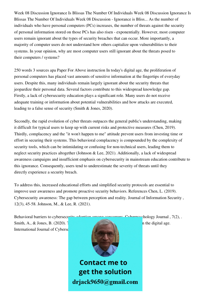 Week 08 Discussion - Ignorance is Bliss... As the number of individuals who have personal computers (PCs) increases, the number of threats against the security 