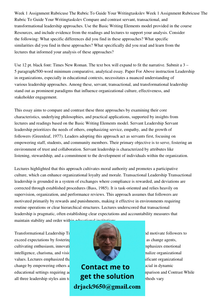Compare and contrast servant, transactional, and transformational leadership approaches. Use the Basic Writing Elements model provided in the course Resources, 