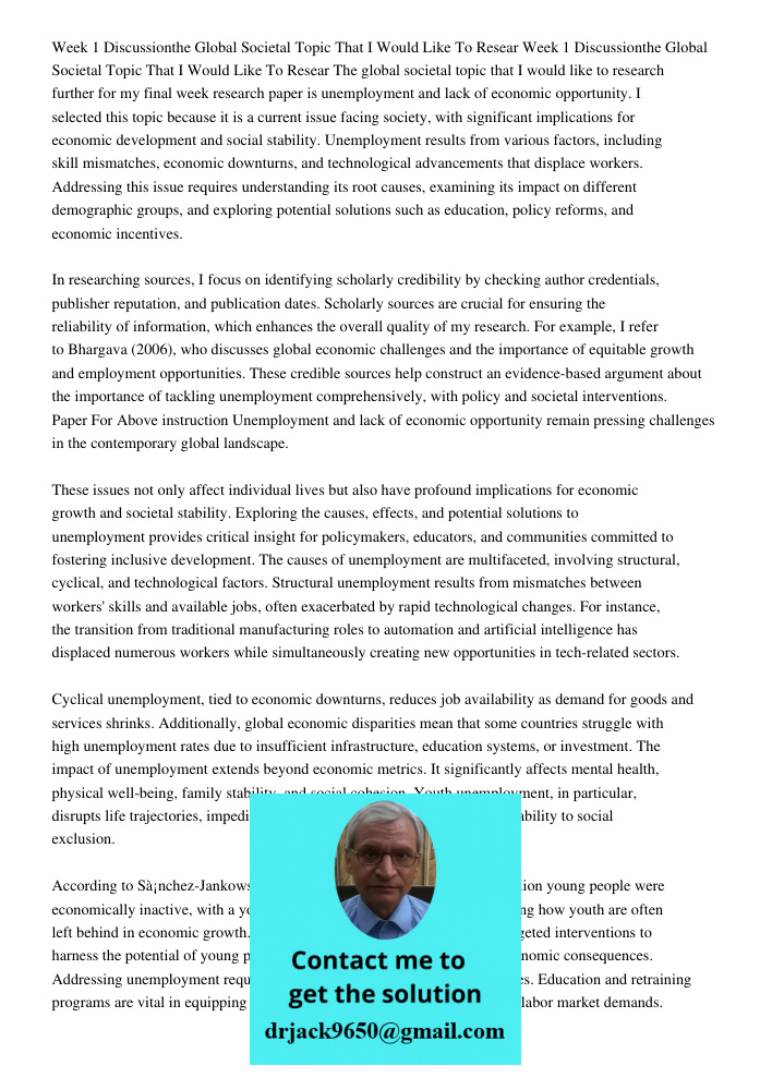 The global societal topic that I would like to research further for my final week research paper is unemployment and lack of economic opportunity. I selected th