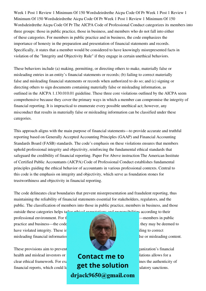 Week 1 Post 1 Review 1 Minimum Of 150 Wordsdeirdrethe Aicpa Code Of Pr The AICPA Code of Professional Conduct categorizes its members into three groups: those i