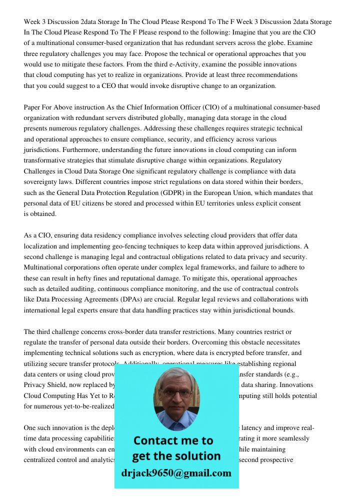 Please respond to the following: Imagine that you are the CIO of a multinational consumer-based organization that has redundant servers across the globe. Examin