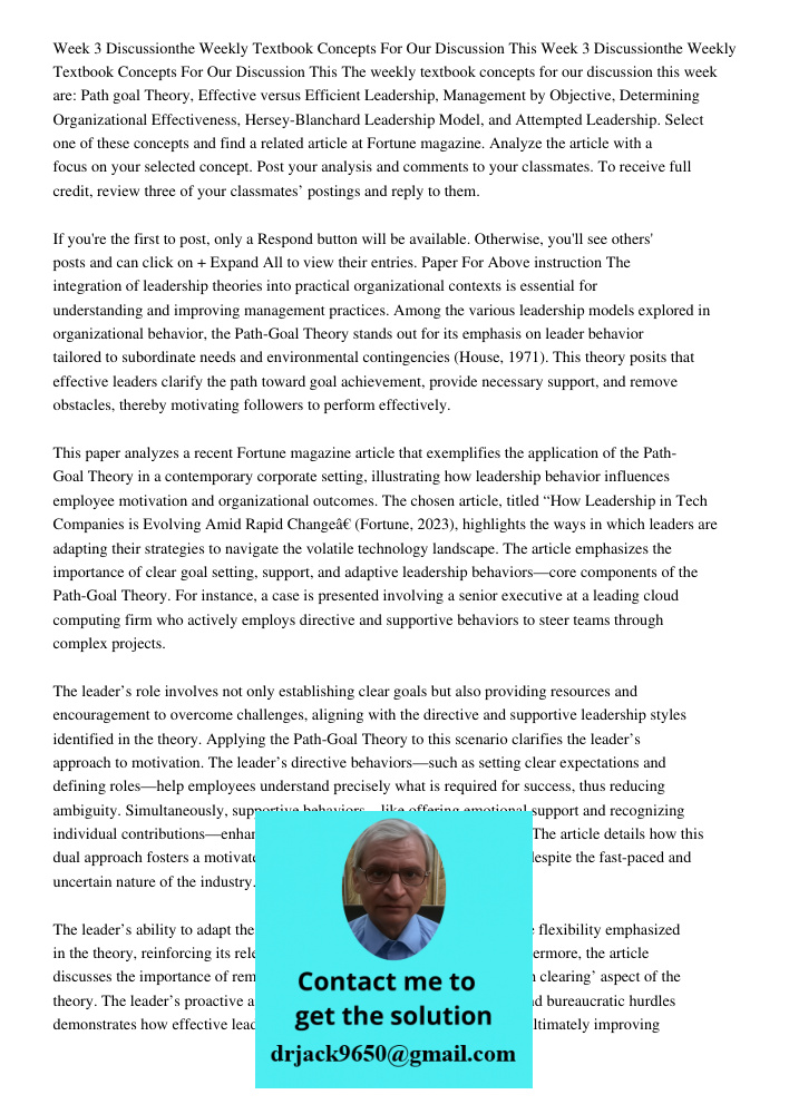The weekly textbook concepts for our discussion this week are: Path goal Theory, Effective versus Efficient Leadership, Management by Objective, Determining Org