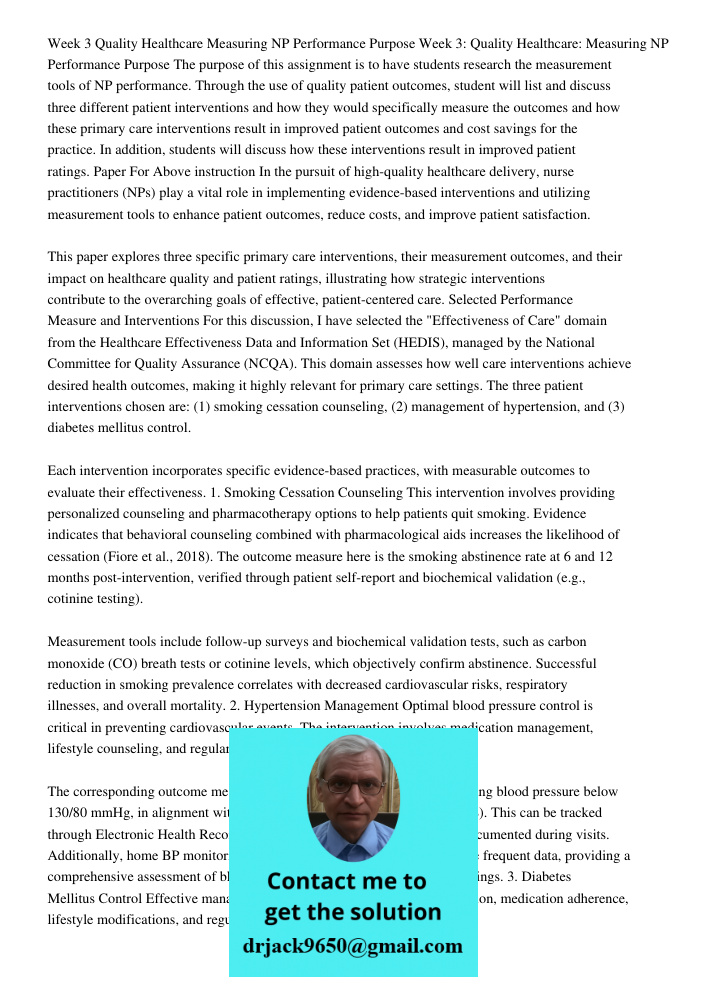 The purpose of this assignment is to have students research the measurement tools of NP performance. Through the use of quality patient outcomes, student will l