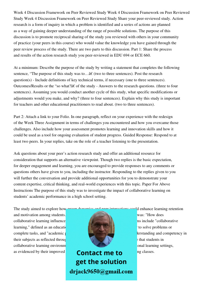 Week 4 Discussion Framework on Peer Reviewed Study Share your peer-reviewed study. Action research is a form of inquiry in which a problem is identified and a s