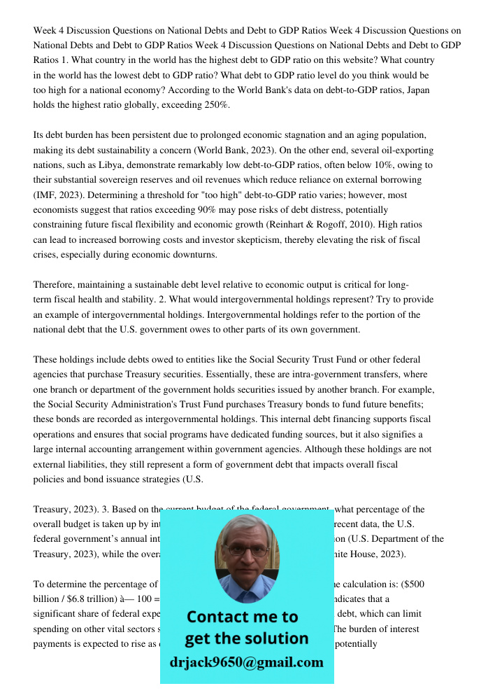 Week 4 Discussion Questions on National Debts and Debt to GDP Ratios 1. What country in the world has the highest debt to GDP ratio on this website? What countr