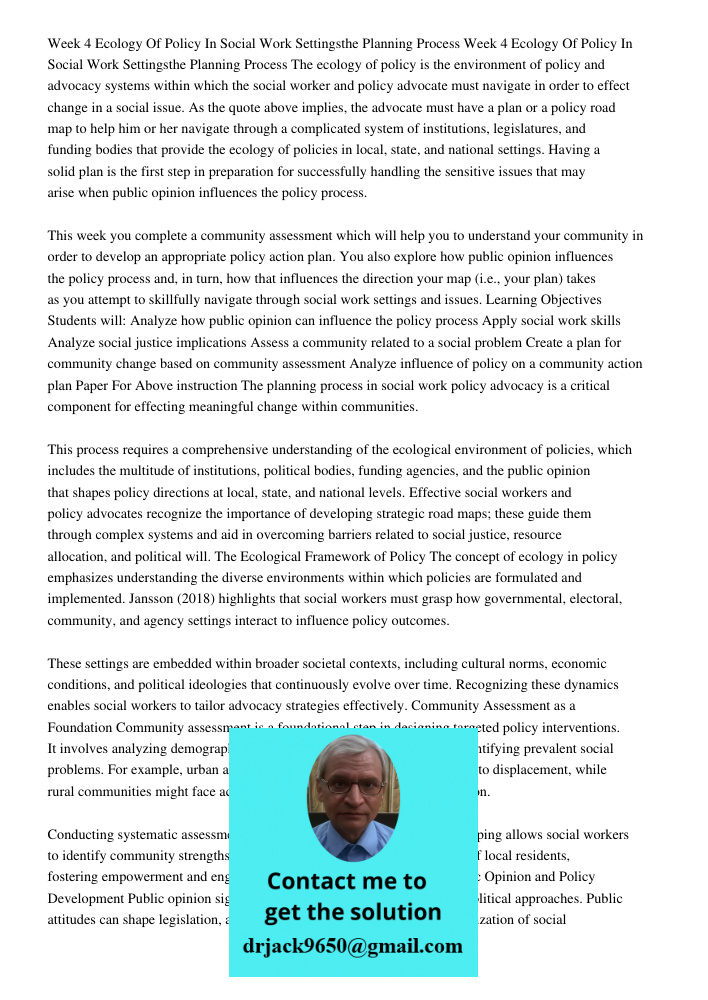 The ecology of policy is the environment of policy and advocacy systems within which the social worker and policy advocate must navigate in order to effect chan