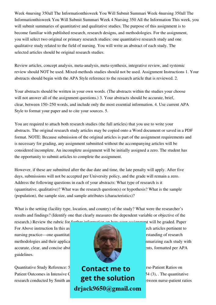 Week 4 Nursing 350 All the Information This week, you will submit summaries of quantitative and qualitative studies. The purpose of this assignment is to become