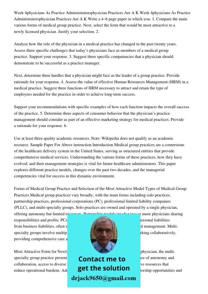 Write a 4–6 page paper in which you: 1. Compare the main various forms of medical group practice. Next, select the form that would be most attractive to a newly
