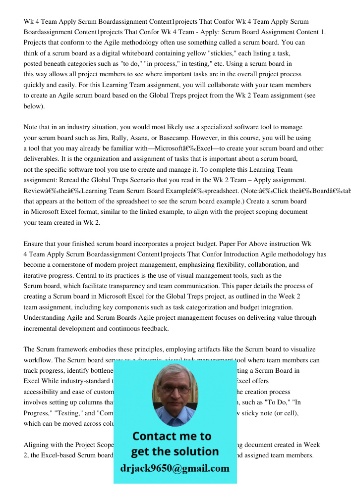 Wk 4 Team - Apply: Scrum Board Assignment Content 1. Projects that conform to the Agile methodology often use something called a scrum board. You can think of a