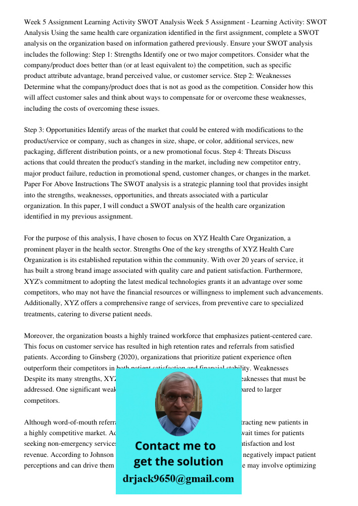 Using the same health care organization identified in the first assignment, complete a SWOT analysis on the organization based on information gathered previousl