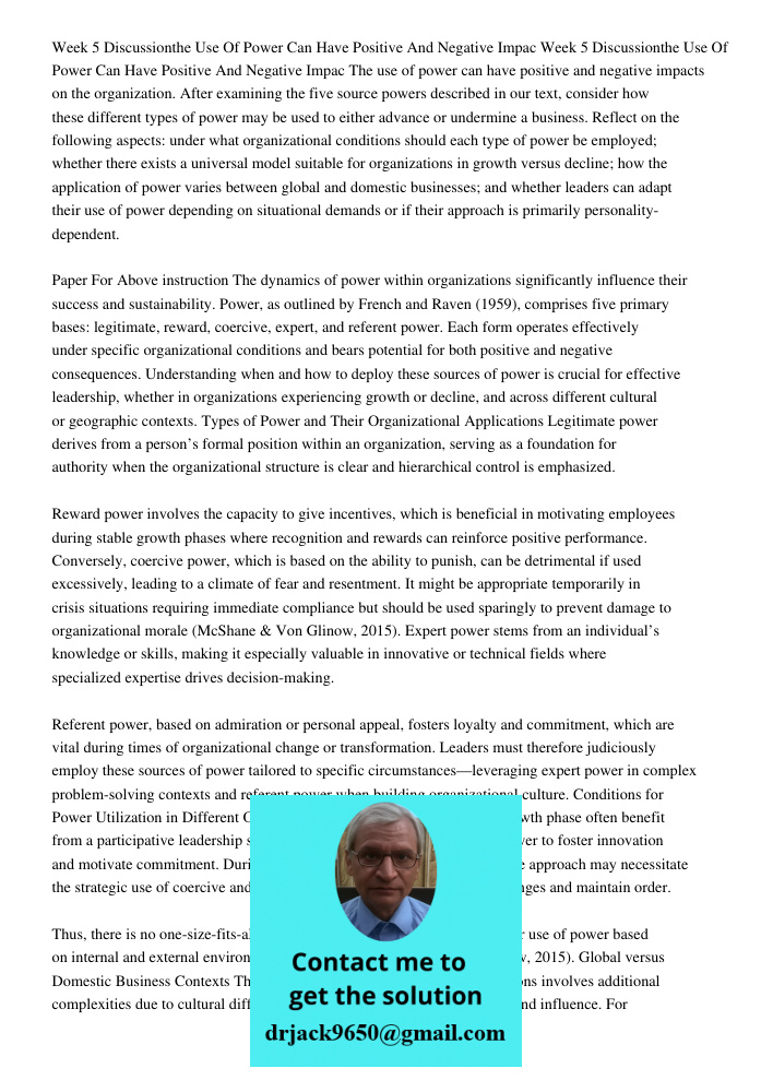The use of power can have positive and negative impacts on the organization. After examining the five source powers described in our text, consider how these di