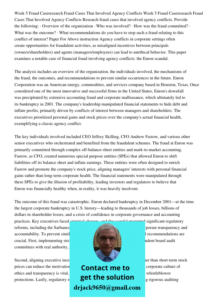 Research fraud cases that involved agency conflicts. Provide the following: · Overview of the organization · Who was involved? · How was the fraud committed? · 