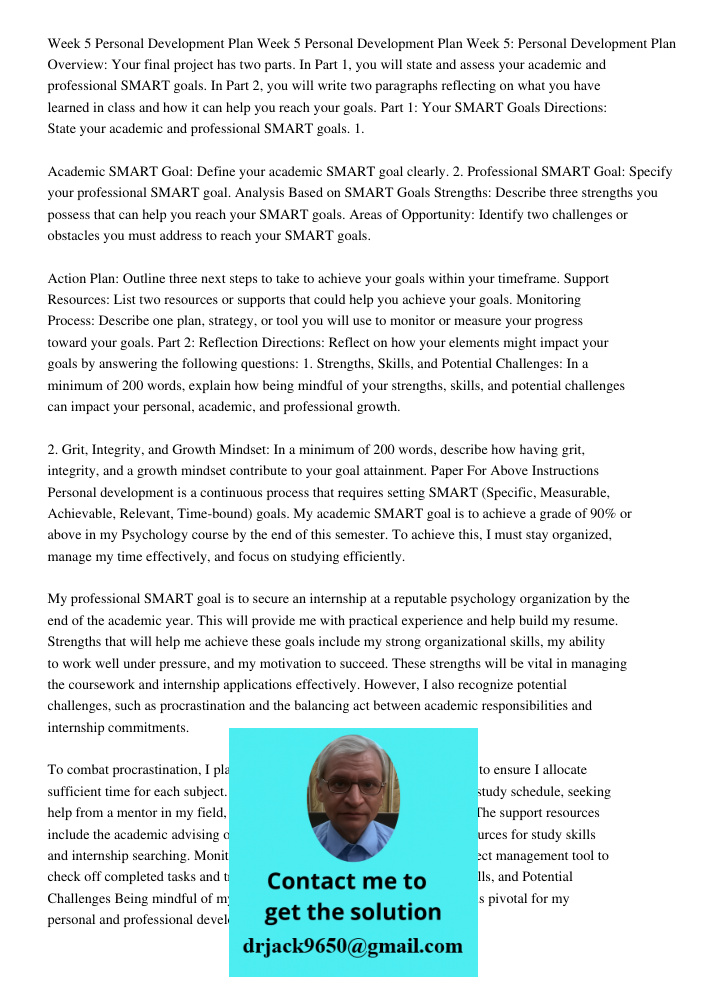 Week 5 Personal Development Plan Overview: Your final project has two parts. In Part 1, you will state and assess your academic and professional SMART goals. In