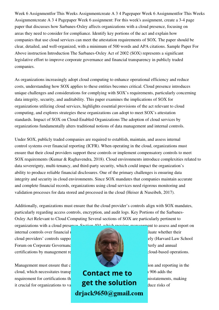 Week 6 assignment: For this week's assignment, create a 3-4 page paper that discusses how Sarbanes-Oxley affects organizations with a cloud presence, focusing o