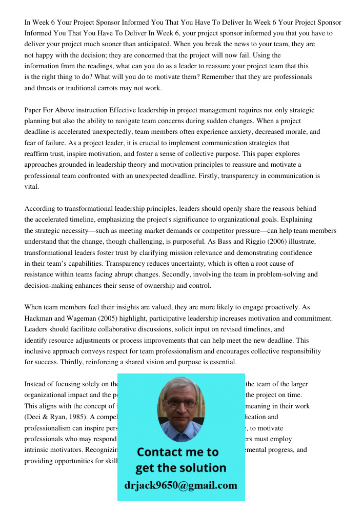 In Week 6, your project sponsor informed you that you have to deliver your project much sooner than anticipated. When you break the news to your team, they are 