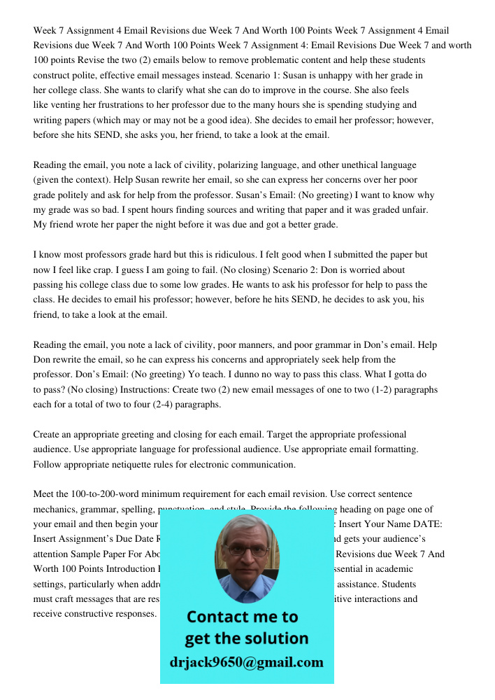 Week 7 Assignment 4: Email Revisions Due Week 7 and worth 100 points Revise the two (2) emails below to remove problematic content and help these students const