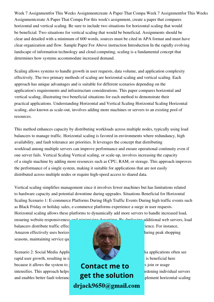 For this week's assignment, create a paper that compares horizontal and vertical scaling. Be sure to include two situations for horizontal scaling that would be