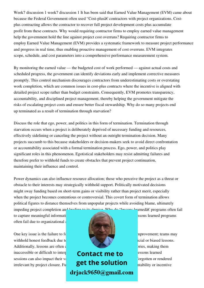 It has been said that Earned Value Management (EVM) came about because the Federal Government often used “Cost-plus” contractors with project organizations. Cos