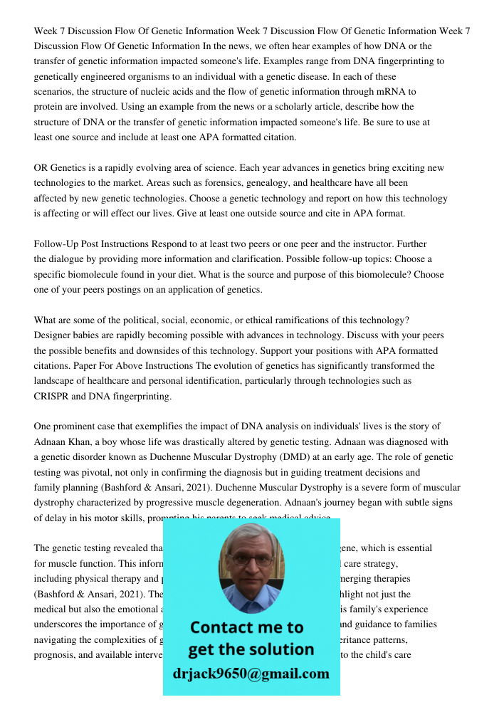Week 7 Discussion Flow Of Genetic Information In the news, we often hear examples of how DNA or the transfer of genetic information impacted someone's life. Exa