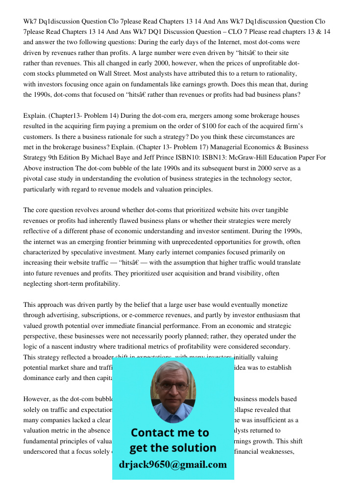 Wk7 DQ1 Discussion Question – CLO 7 Please read chapters 13 & 14 and answer the two following questions: During the early days of the Internet, most dot-coms we