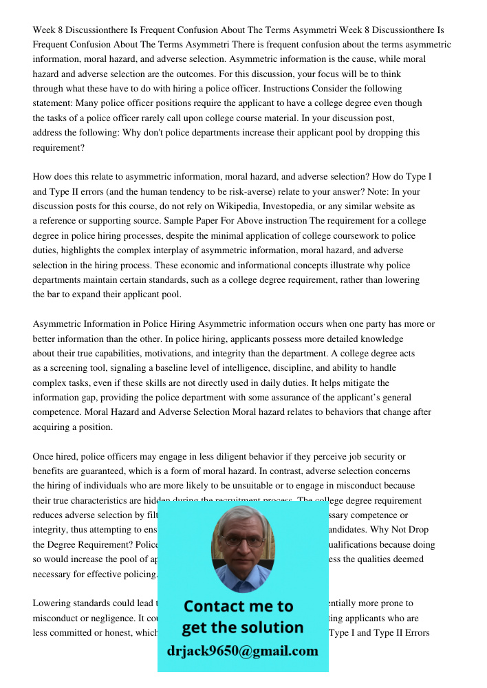 There is frequent confusion about the terms asymmetric information, moral hazard, and adverse selection. Asymmetric information is the cause, while moral hazard