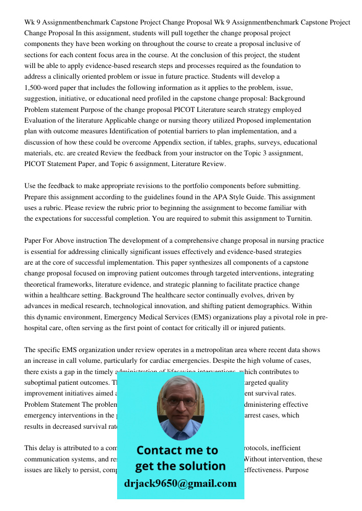 In this assignment, students will pull together the change proposal project components they have been working on throughout the course to create a proposal incl