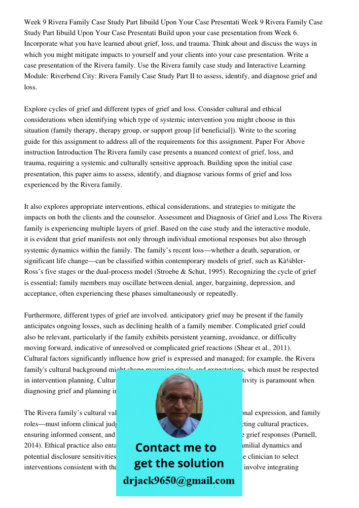Build upon your case presentation from Week 6. Incorporate what you have learned about grief, loss, and trauma. Think about and discuss the ways in which you mi
