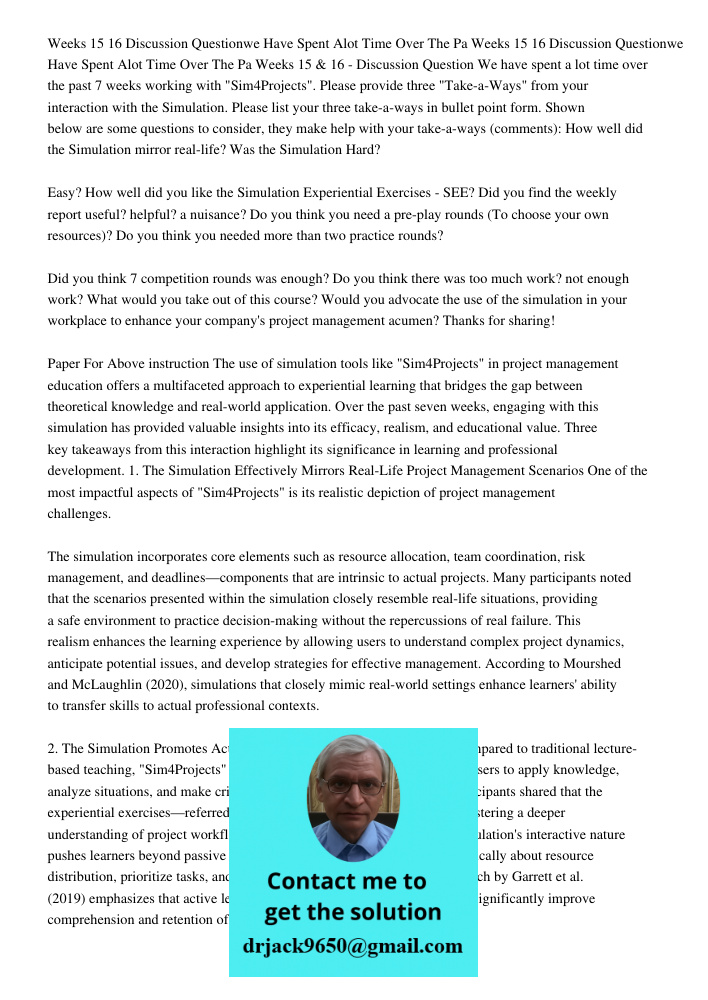 Weeks 15 & 16 - Discussion Question We have spent a lot time over the past 7 weeks working with "Sim4Projects". Please provide three "Take-a-Ways" from your int