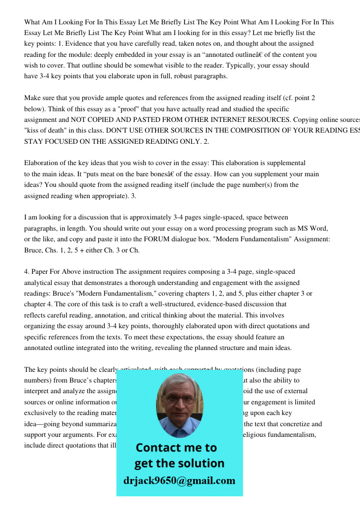 What am I looking for in this essay? Let me briefly list the key points: 1. Evidence that you have carefully read, taken notes on, and thought about the assigne