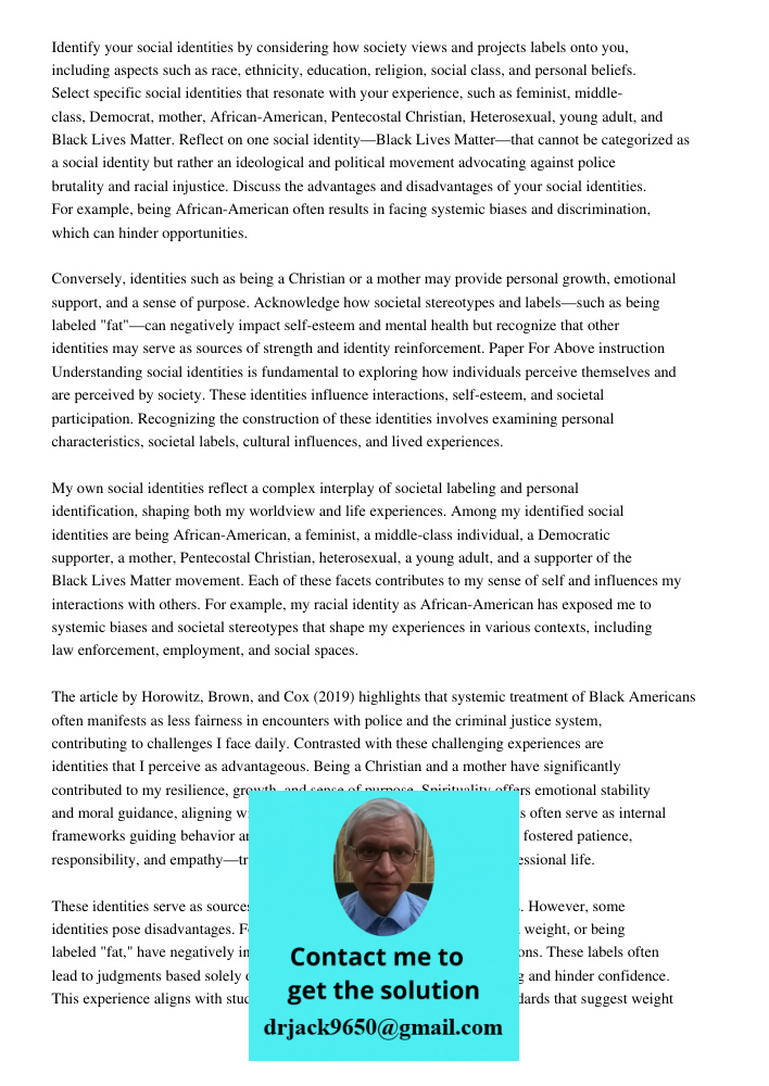 Identify your social identities by considering how society views and projects labels onto you, including aspects such as race, ethnicity, education, religion, s