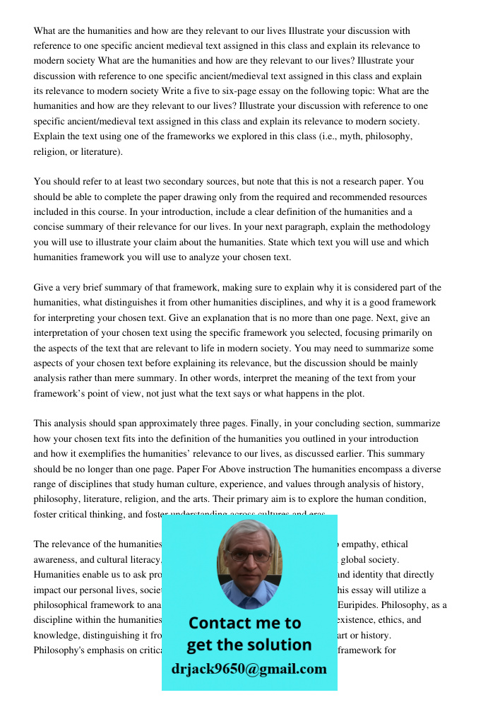 Write a five to six-page essay on the following topic: What are the humanities and how are they relevant to our lives? Illustrate your discussion with reference