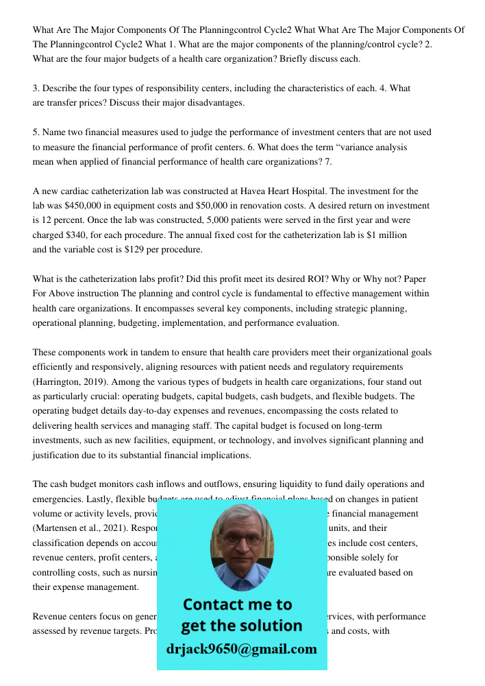 1. What are the major components of the planning/control cycle? 2. What are the four major budgets of a health care organization? Briefly discuss each. 3. Descr