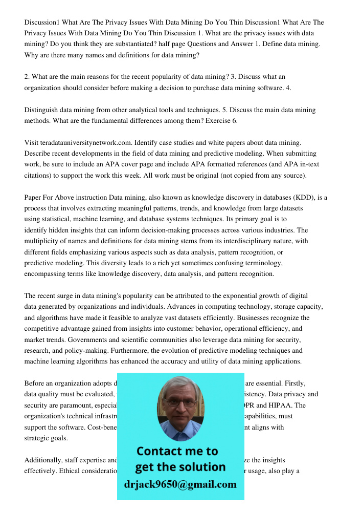 Discussion 1. What are the privacy issues with data mining? Do you think they are substantiated? half page Questions and Answer 1. Define data mining. Why are t