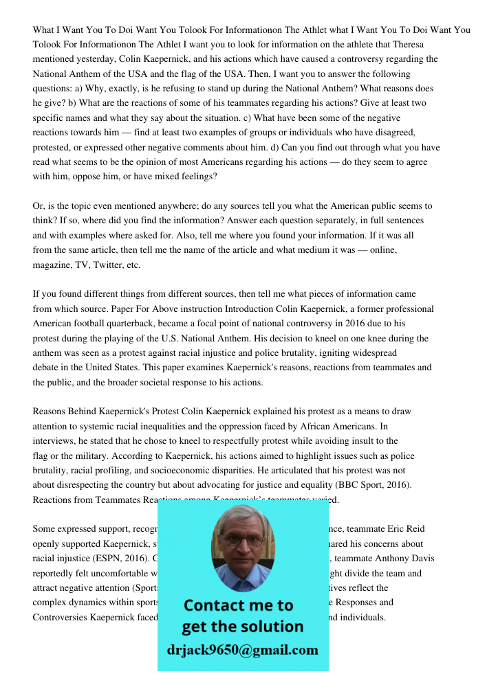 I want you to look for information on the athlete that Theresa mentioned yesterday, Colin Kaepernick, and his actions which have caused a controversy regarding 