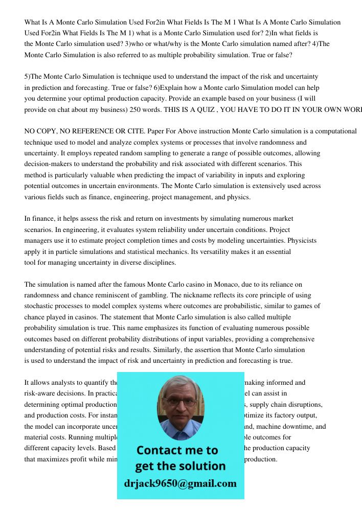 1) what is a Monte Carlo Simulation used for? 2)In what fields is the Monte Carlo simulation used? 3)who or what/why is the Monte Carlo simulation named after? 