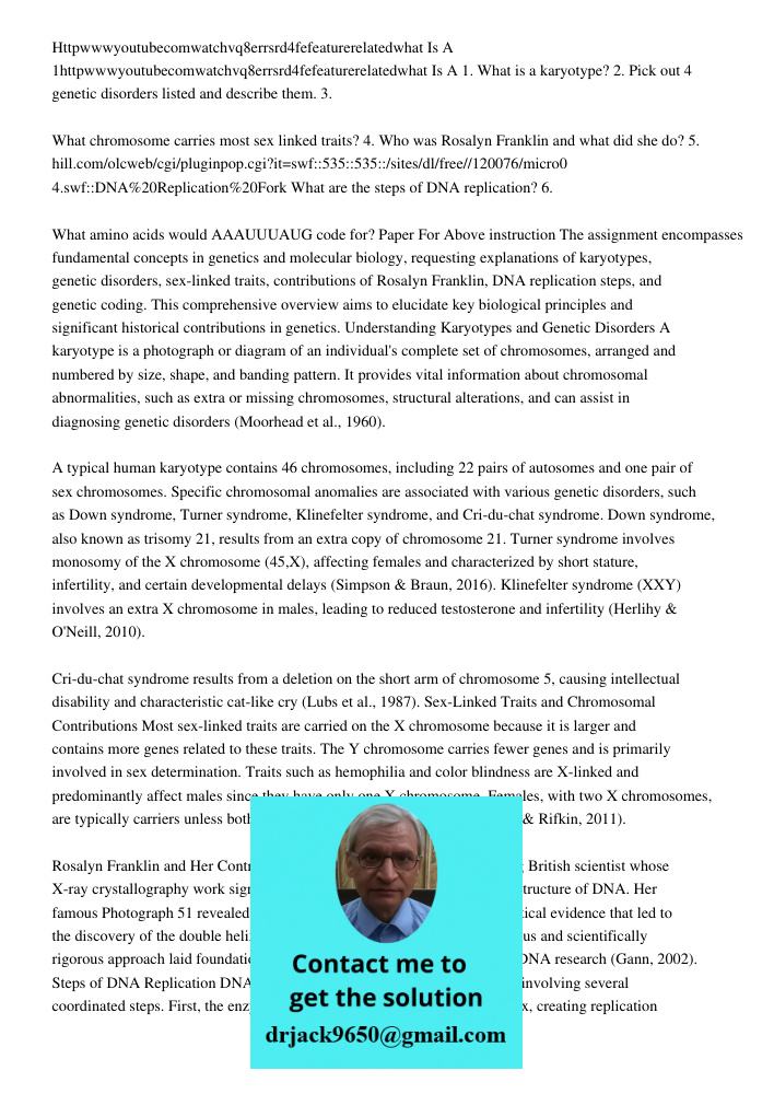 1. What is a karyotype? 2. Pick out 4 genetic disorders listed and describe them. 3. What chromosome carries most sex linked traits? 4. Who was Rosalyn Franklin