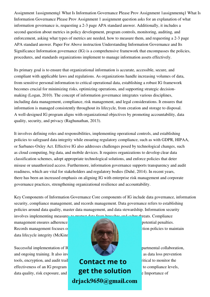 Assignment 1 assignment question asks for an explanation of what information governance is, requesting a 2-3 page APA standard answer. Additionally, it includes