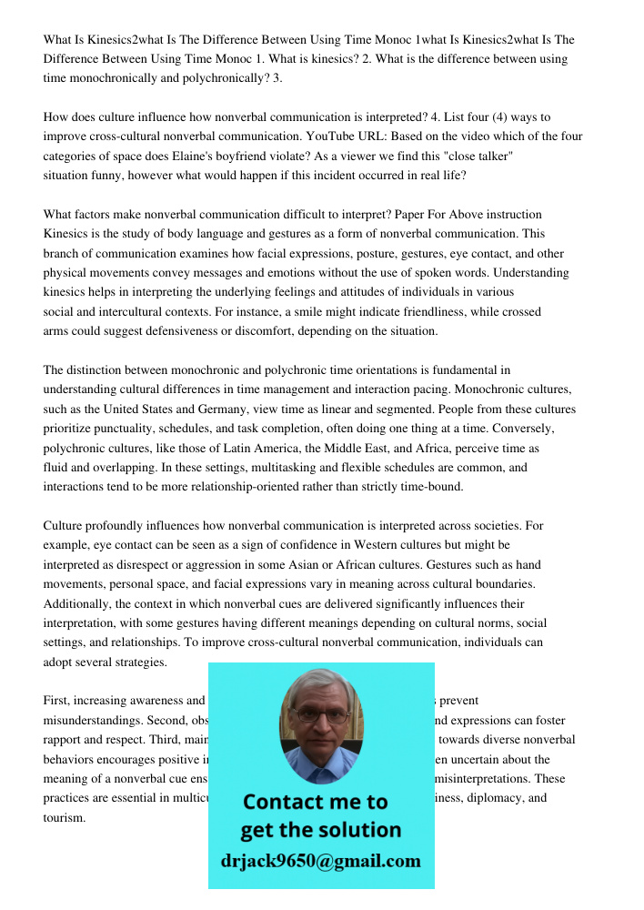 1. What is kinesics? 2. What is the difference between using time monochronically and polychronically? 3. How does culture influence how nonverbal communication