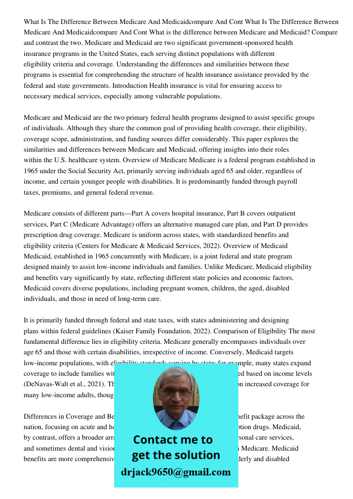 What is the difference between Medicare and Medicaid? Compare and contrast the two. Medicare and Medicaid are two significant government-sponsored health insura