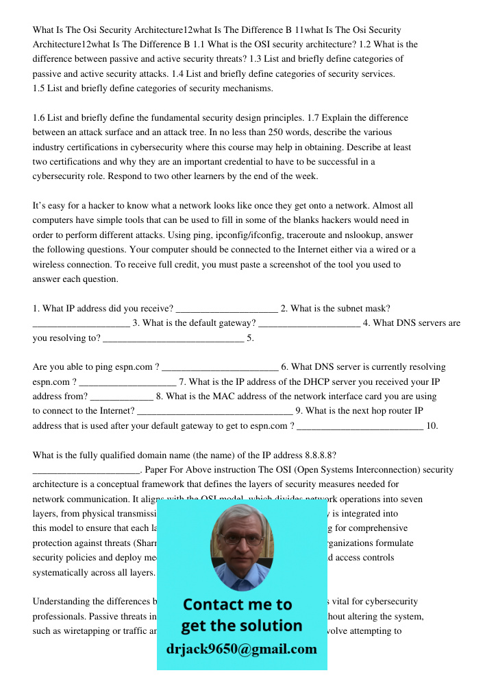 1.1 What is the OSI security architecture? 1.2 What is the difference between passive and active security threats? 1.3 List and briefly define categories of pas