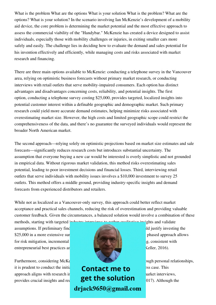 In the scenario involving Ian McKenzie’s development of a mobility aid device, the core problem is determining the market potential and the most effective appro