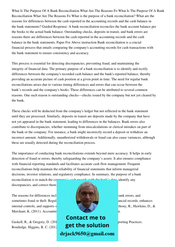What is the purpose of a bank reconciliation? What are the reasons for differences between the cash reported in the accounting records and the cash balance in t