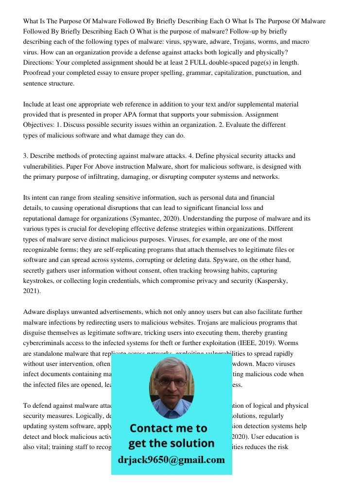 What is the purpose of malware? Follow-up by briefly describing each of the following types of malware: virus, spyware, adware, Trojans, worms, and macro virus.