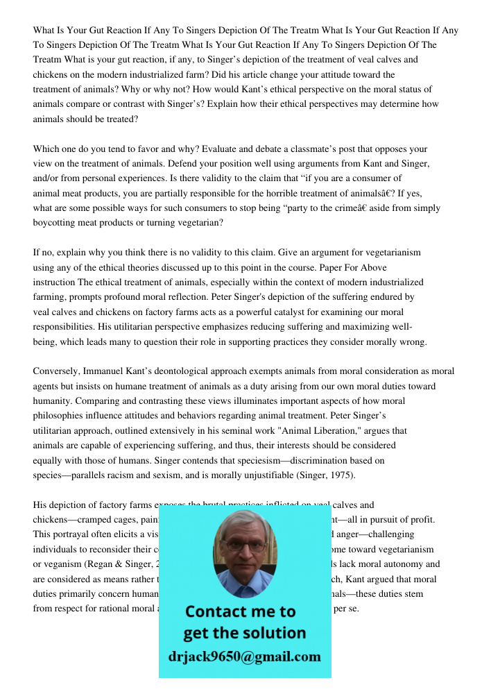 What Is Your Gut Reaction If Any To Singers Depiction Of The Treatm What is your gut reaction, if any, to Singer’s depiction of the treatment of veal calves and