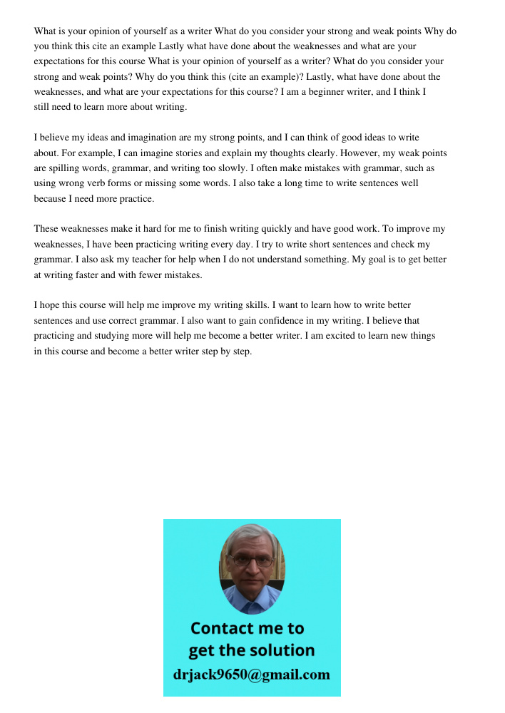 I am a beginner writer, and I think I still need to learn more about writing. I believe my ideas and imagination are my strong points, and I can think of good i