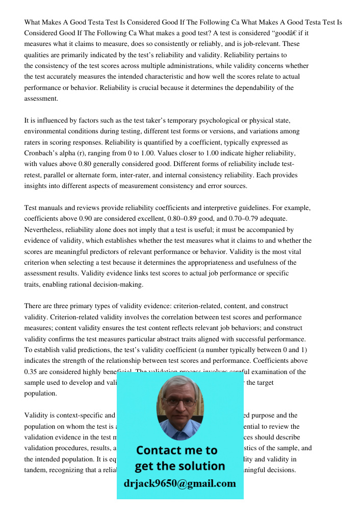 What makes a good test? A test is considered “good” if it measures what it claims to measure, does so consistently or reliably, and is job-relevant. These quali